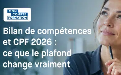 Bilan de compétences et CPF 2026 : ce que le plafond change vraiment